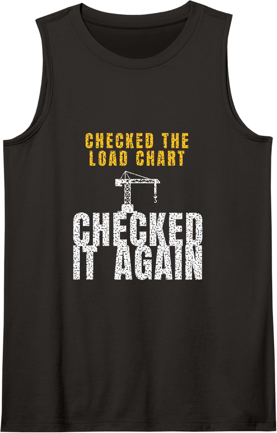 Crane Operator - Checked The Load Chart Checked It Again Sleeveless Tank Top - Black