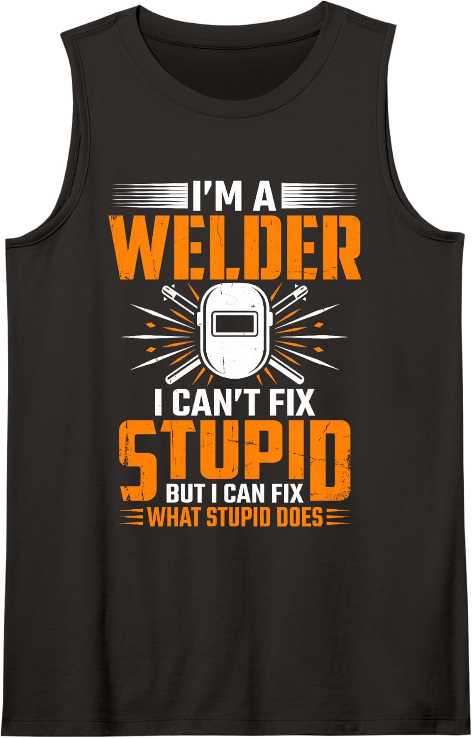 I'm Welder I Can't Fix Stupid But I Can Fix What Stupid Does Sleeveless Tank Top - Black