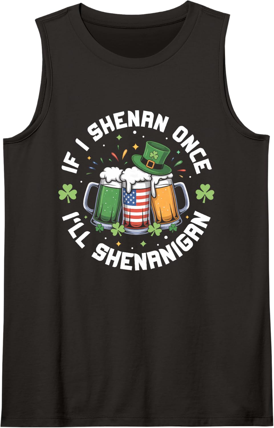 If I Shenan Once I'll Shenanigan Irish Beer St Patrick's Day Sleeveless Tank Top - Black