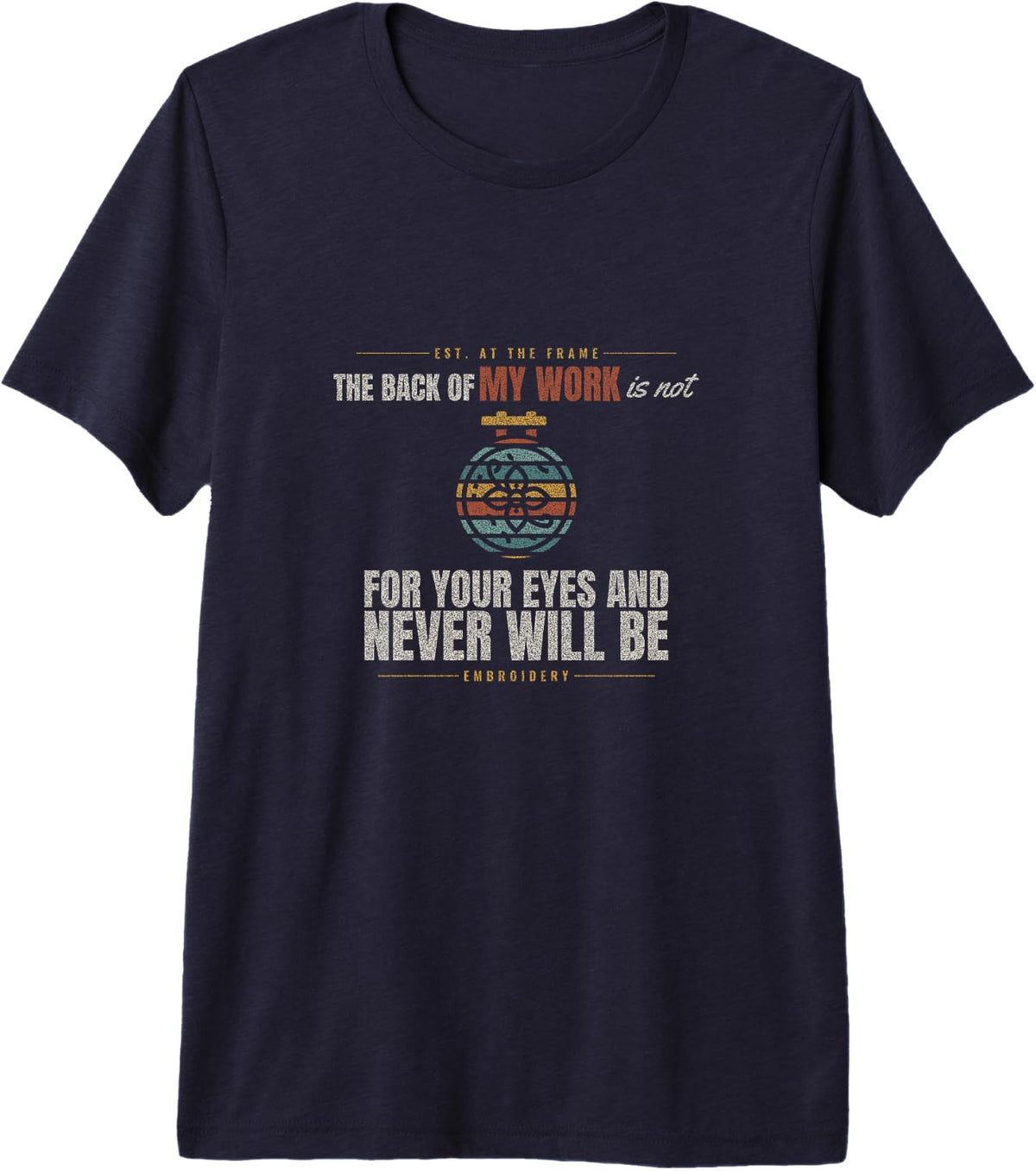 Embroidery - The Back of My Work - Embroiderer Premium Tri-Blend T-Shirt - Navy Blue