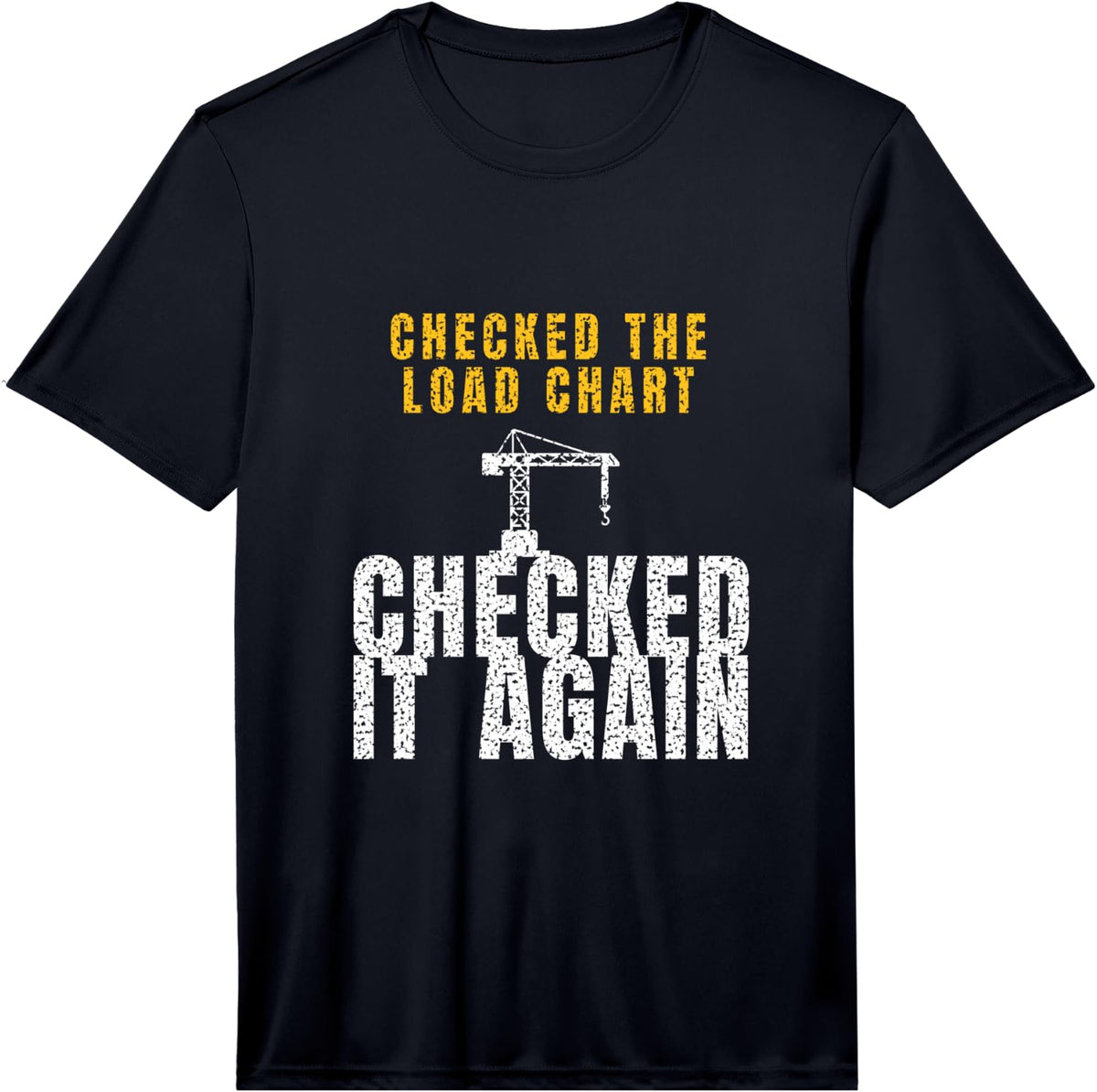 Men's Crane Operator - Checked The Load Chart Checked It Again Performance T-Shirt - Black