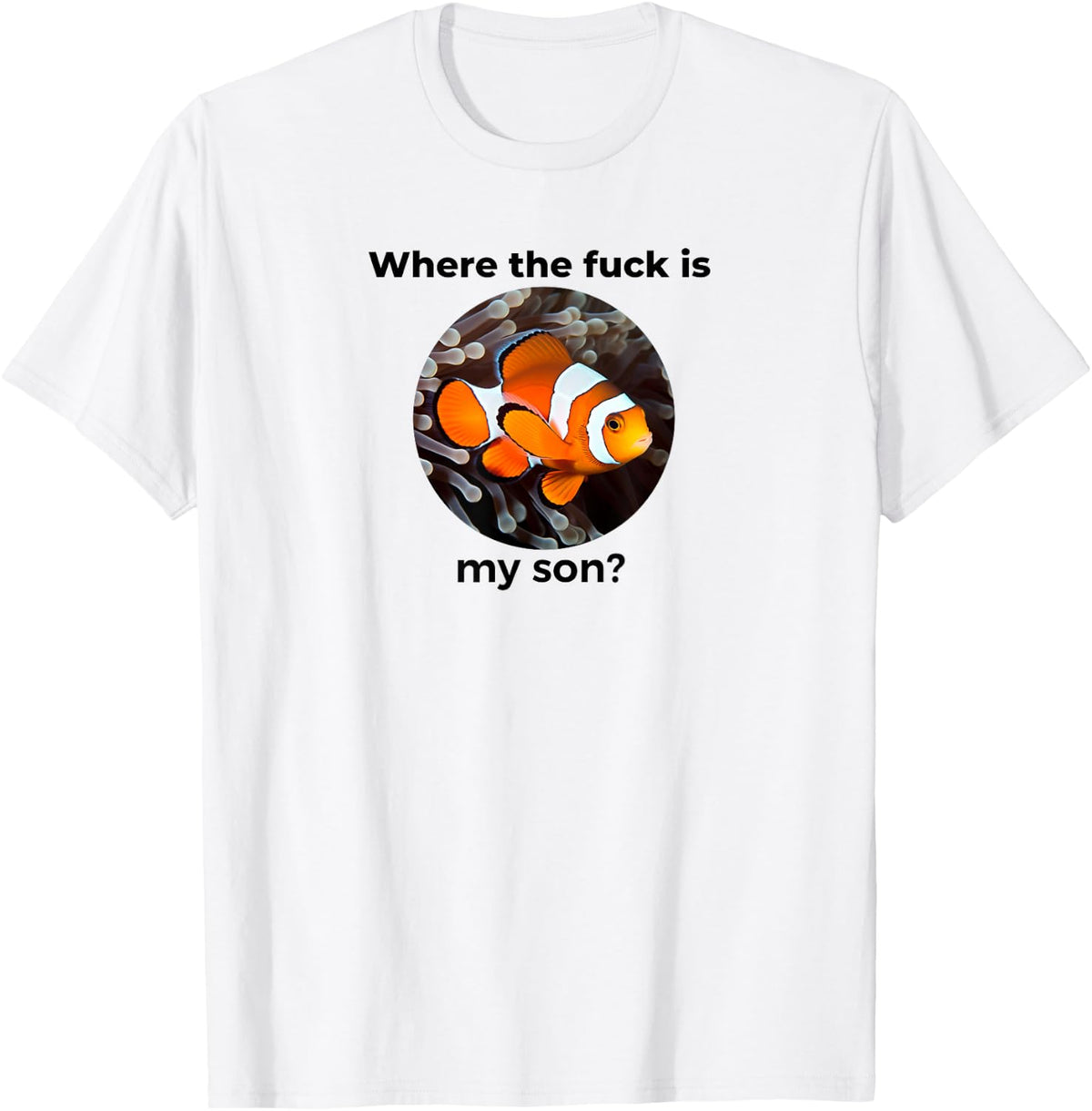 Where the fuck is my son? Clown Fish Meme, Funny Meme Design T-Shirt - White