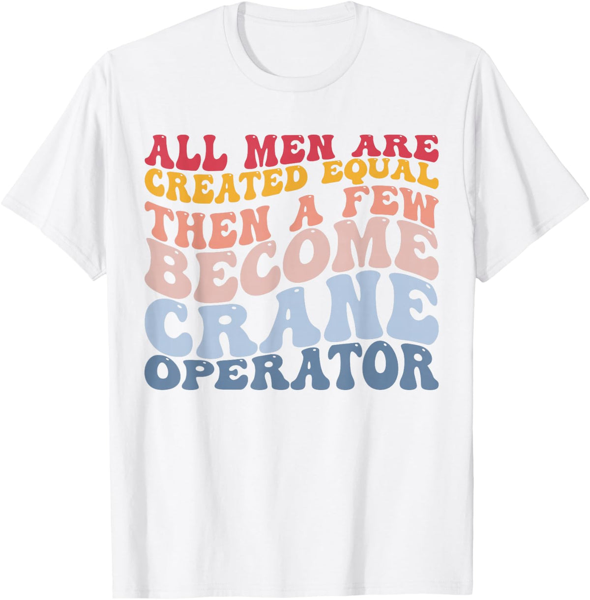 A Few Become Crane Operator Heavy Equipment Operator HEO T-Shirt - White