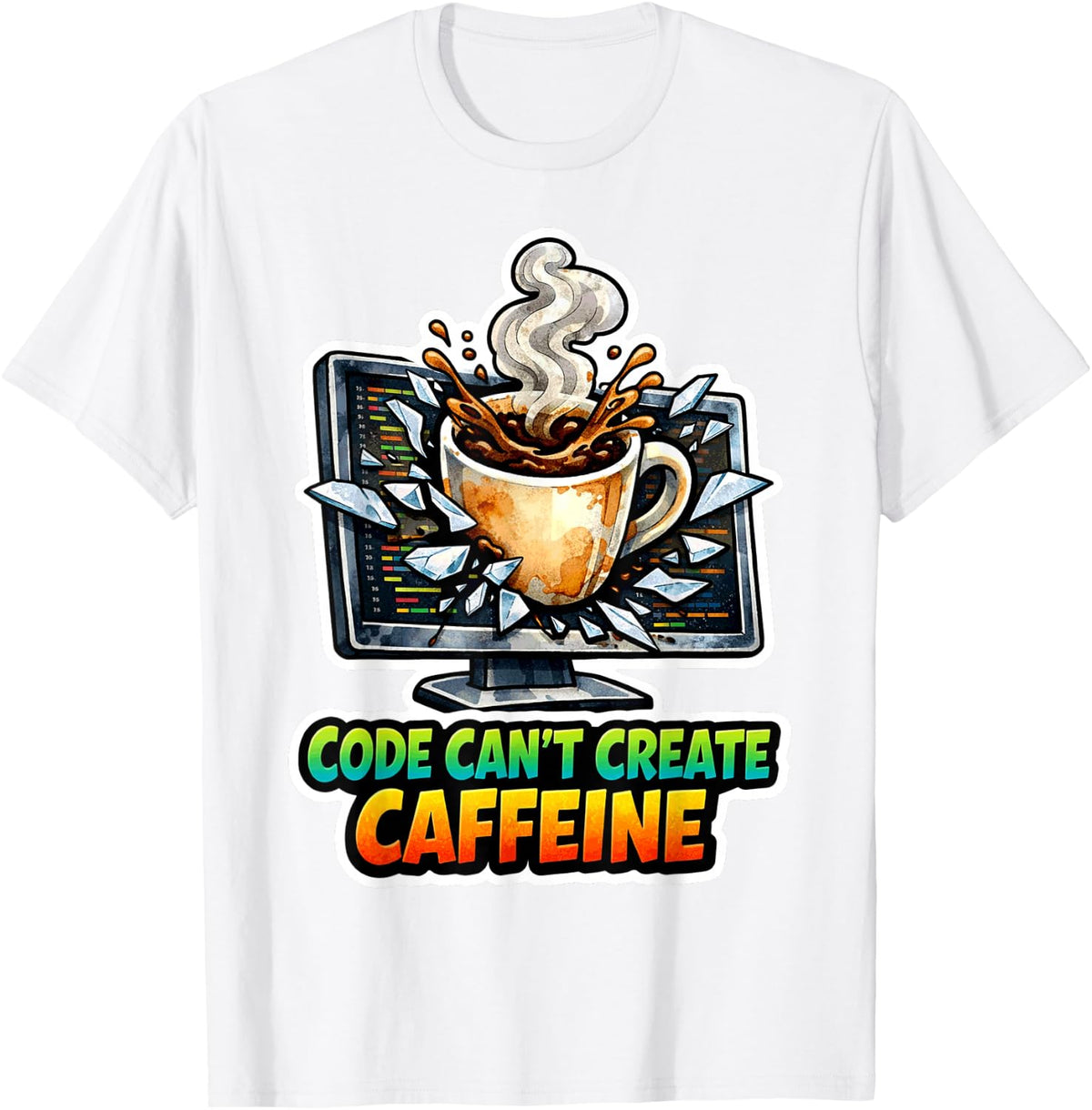 Programmer's Fuel: Code Can't Create Caffeine T-Shirt - White