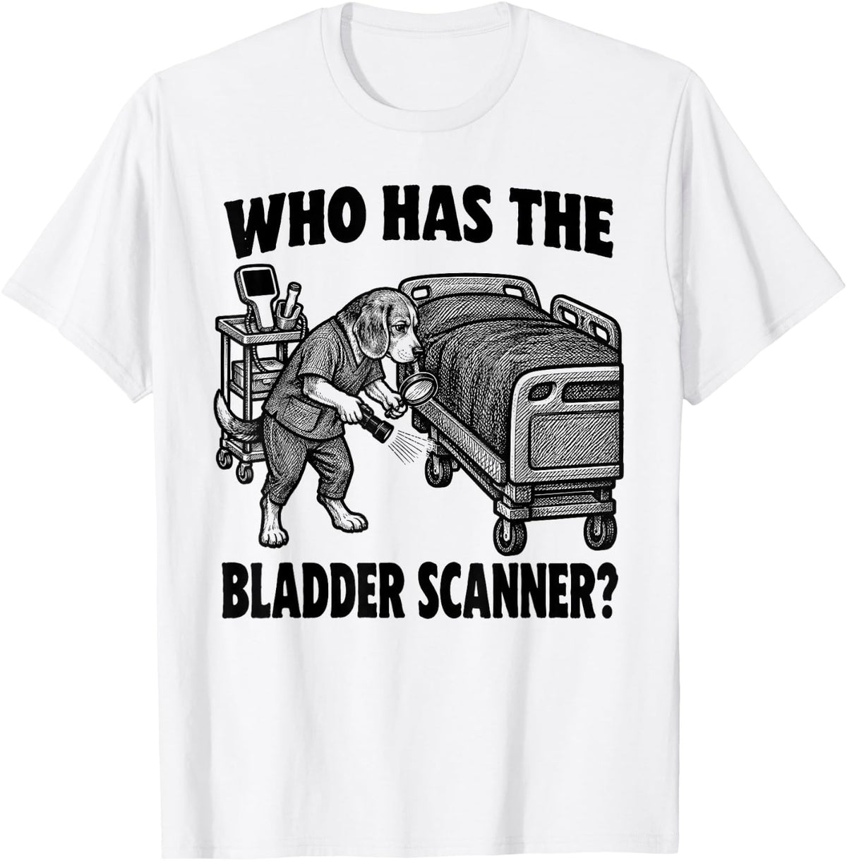 Who Has The Bladder Scanner Med Surg Nurse CNA Beagle T-Shirt - White