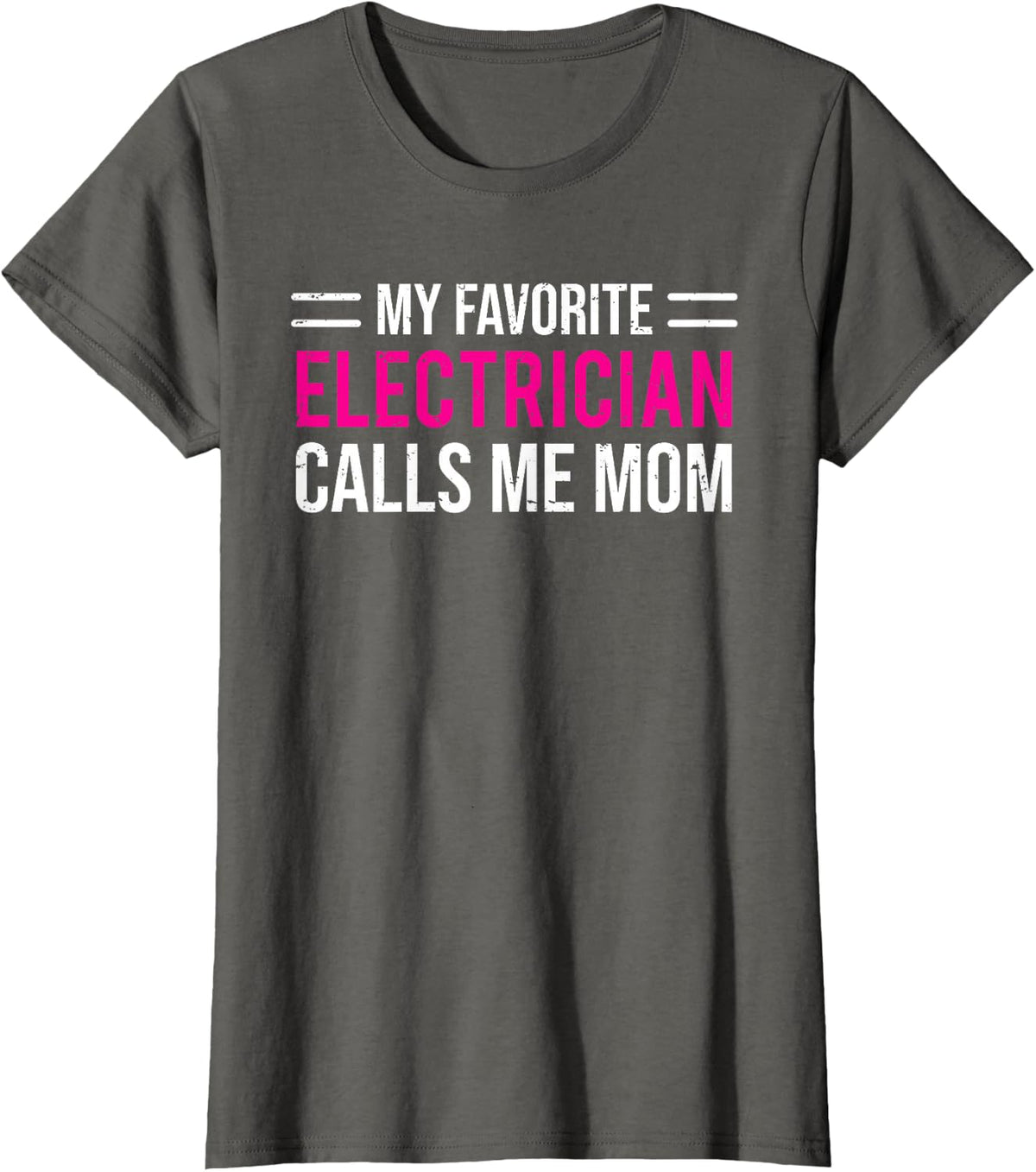 My Favorite Electrician Calls Me Mom Cute Mother T-Shirt - Asphalt Grey