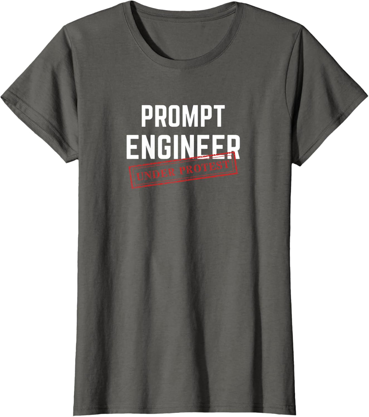 Prompt Engineer Under Protest Funny AI Programmer Humor T-Shirt - Asphalt Grey