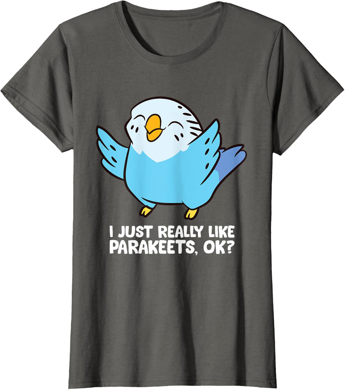 I Just Really Like Parakeets, Ok? Bird Parakeet T-Shirt - Asphalt Grey