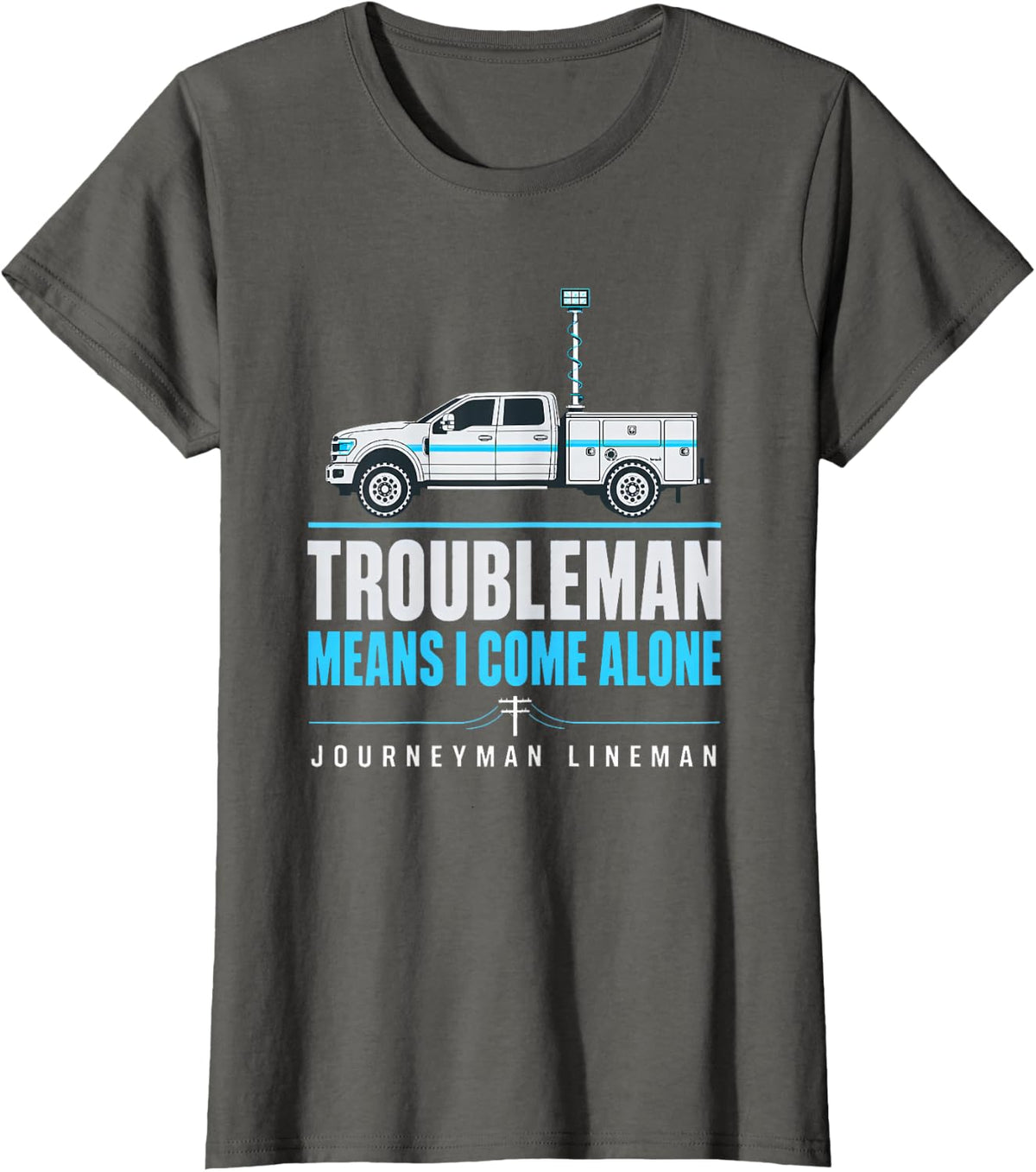 Troubleman Means I Come Alone Journeyman Lineman Troubleman T-Shirt - Asphalt Grey