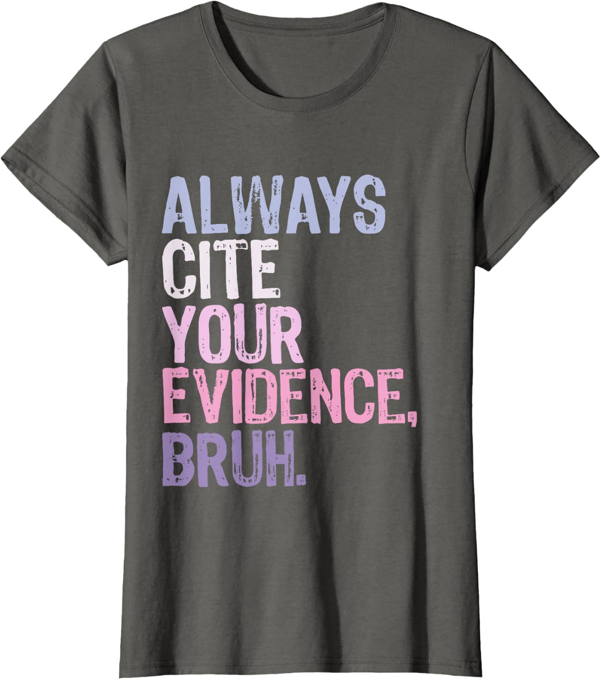 Always Cite Your Evidence Bruh Prove It Retro Bruh Teacher T-Shirt - Asphalt Grey