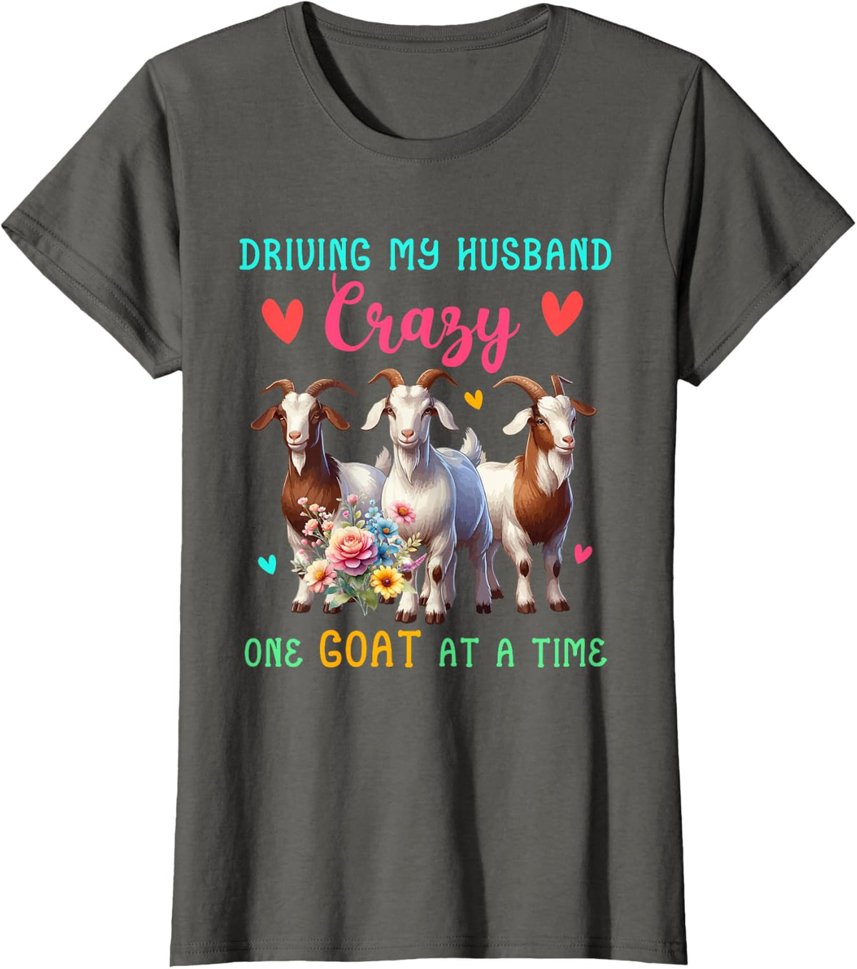 Driving My Husband Crazy One Goat At A Time Funny Farmer T-Shirt - Asphalt Grey
