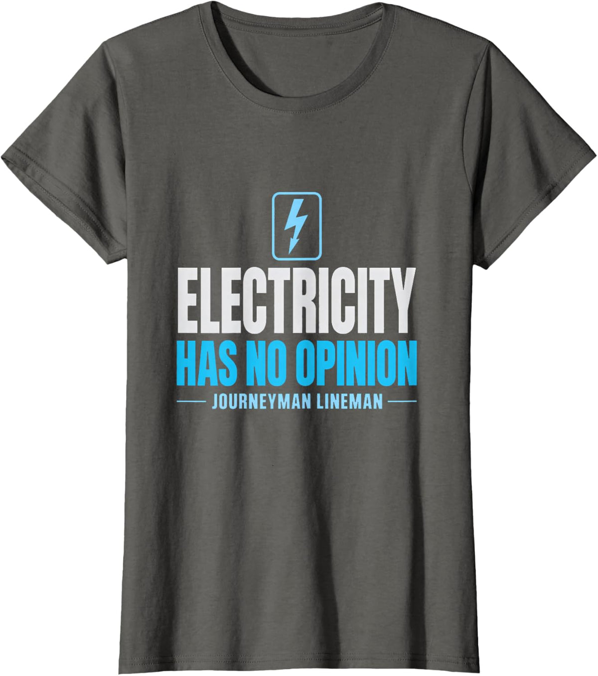 Electricity Has No Opinion Journeyman Lineman High Voltage T-Shirt - Asphalt Grey