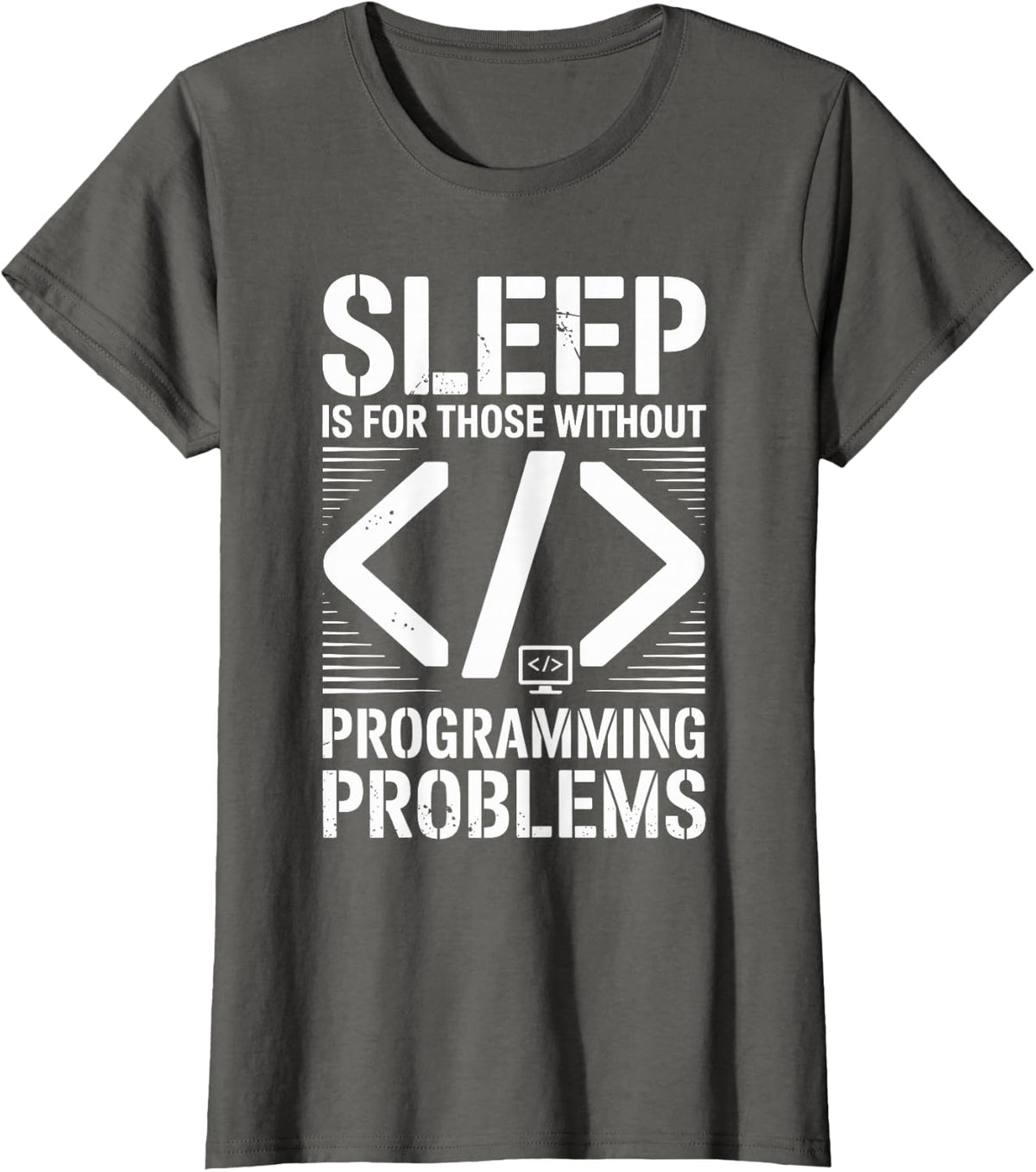 Sleep is for Those Without Programming Problems Programmer T-Shirt - Asphalt Grey
