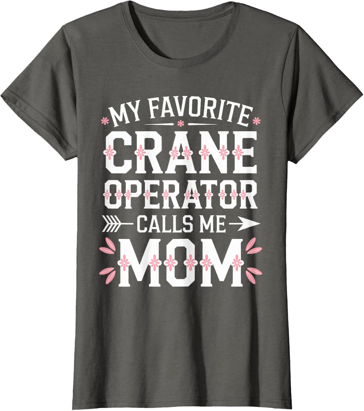 My Favorite Crane Operator Calls Me Dad T-Shirt - Asphalt Grey