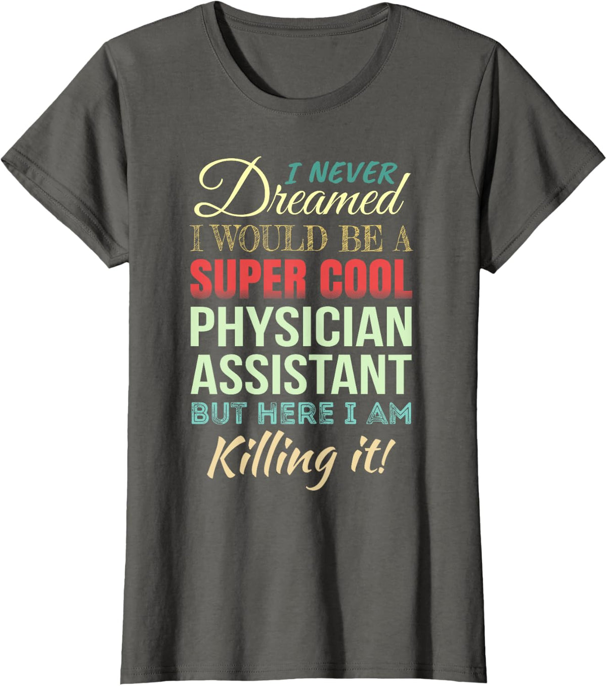 Physician Assistant Funny Gift Appreciation T-Shirt - Asphalt Grey