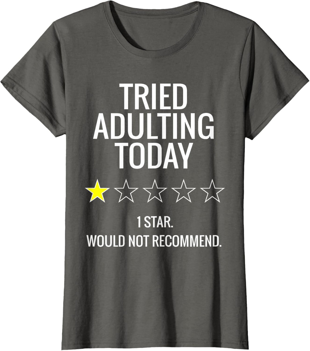 Tried Adulting Today 1 Start Would Not Recommend T-Shirt - Asphalt Grey