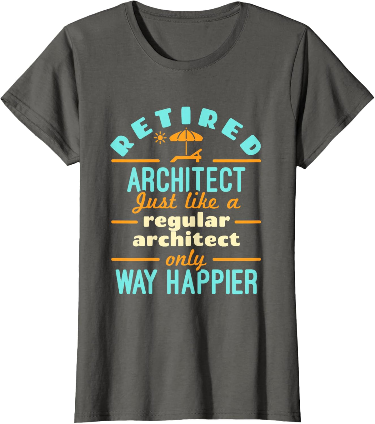 Retired Architect Architecture Retirement Way Happier T-Shirt - Asphalt Grey