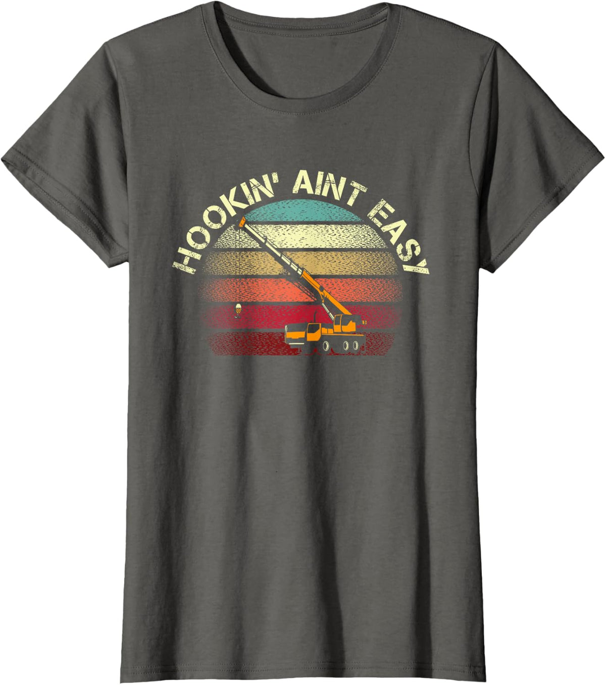 Hookin’ Aint Easy For Vintage Crane Truck Driver And Worker T-Shirt - Asphalt Grey