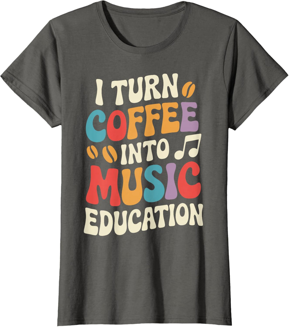 I Turn Coffee Into Music Education T-Shirt - Asphalt Grey