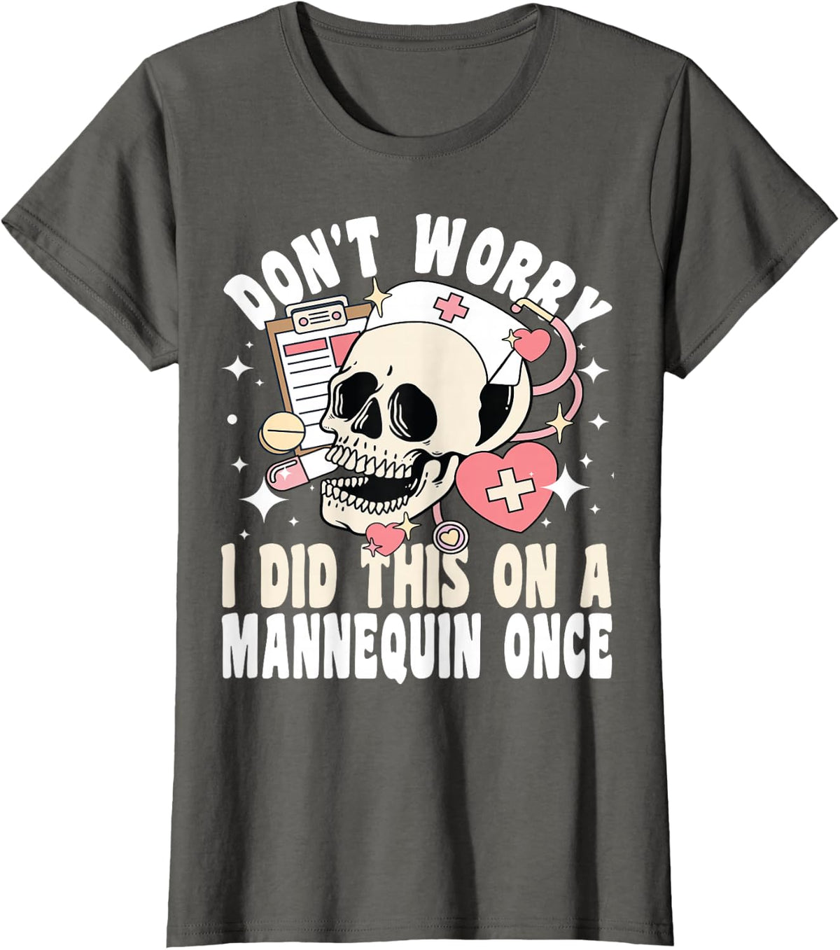 Don't Worry I Did This On A Mannequin Once Skeleton Nurse T-Shirt - Asphalt Grey