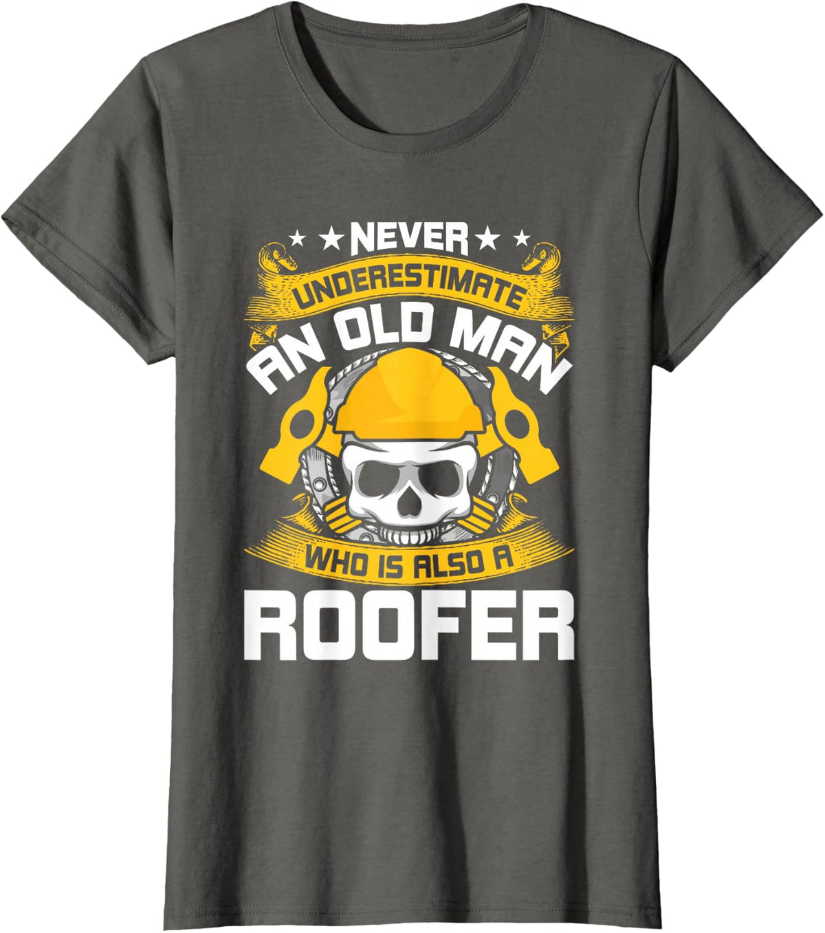 Never Underestimate An Old man Who Is Also A Roofer T-Shirt - Asphalt Grey
