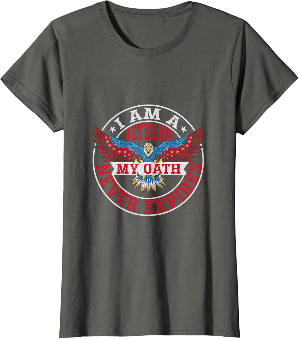 I Am A Veteran - My Oath Never Expires - Veteran T-Shirt - Asphalt Grey