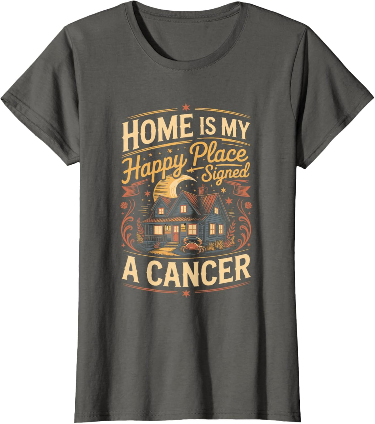 Home is My Happy Place Signed a Cancer Zodiac Astrology Star T-Shirt - Asphalt Grey