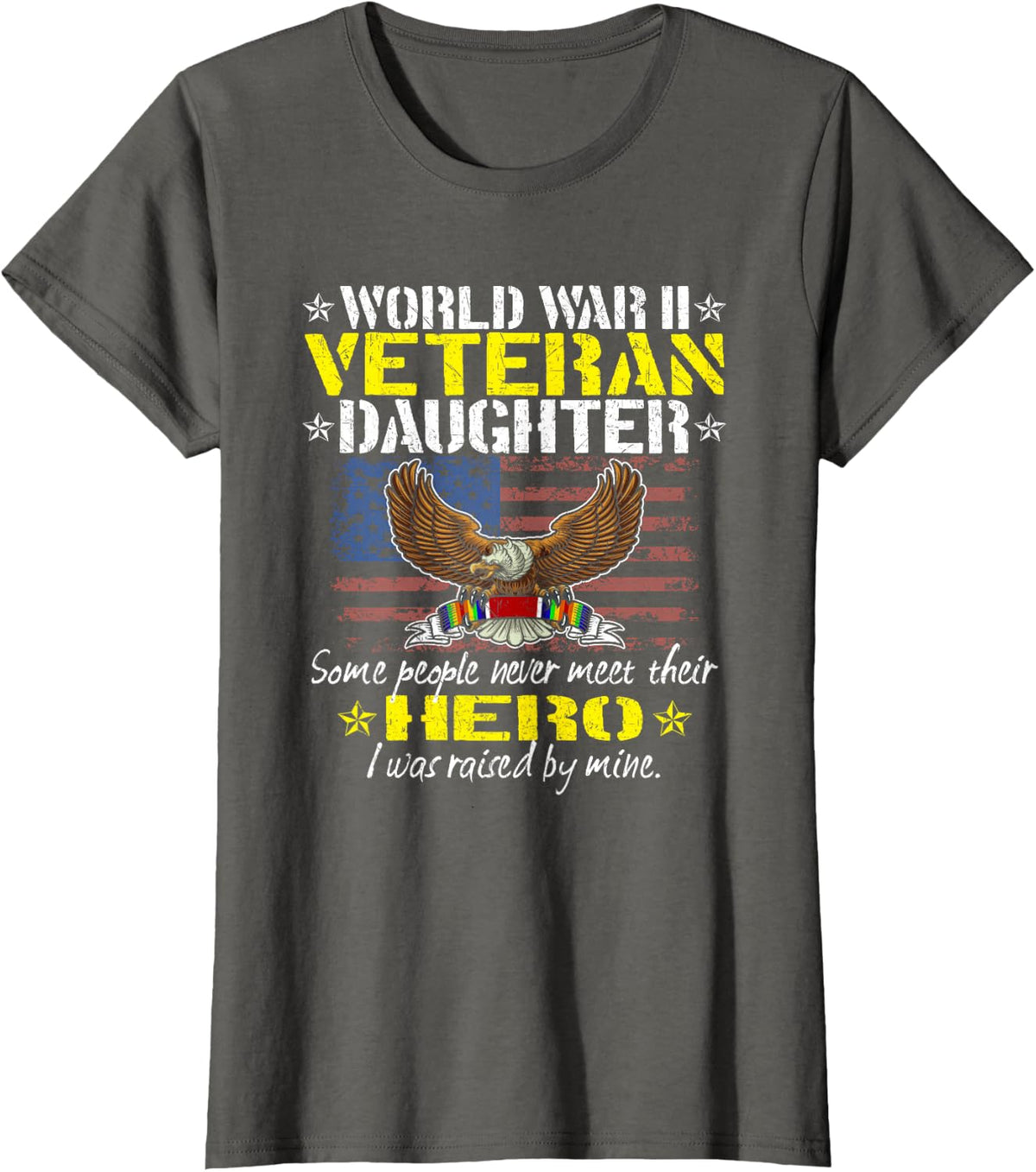 Some People Never Meet Their Hero - WW 2 Veteran Daughter T-Shirt - Asphalt Grey