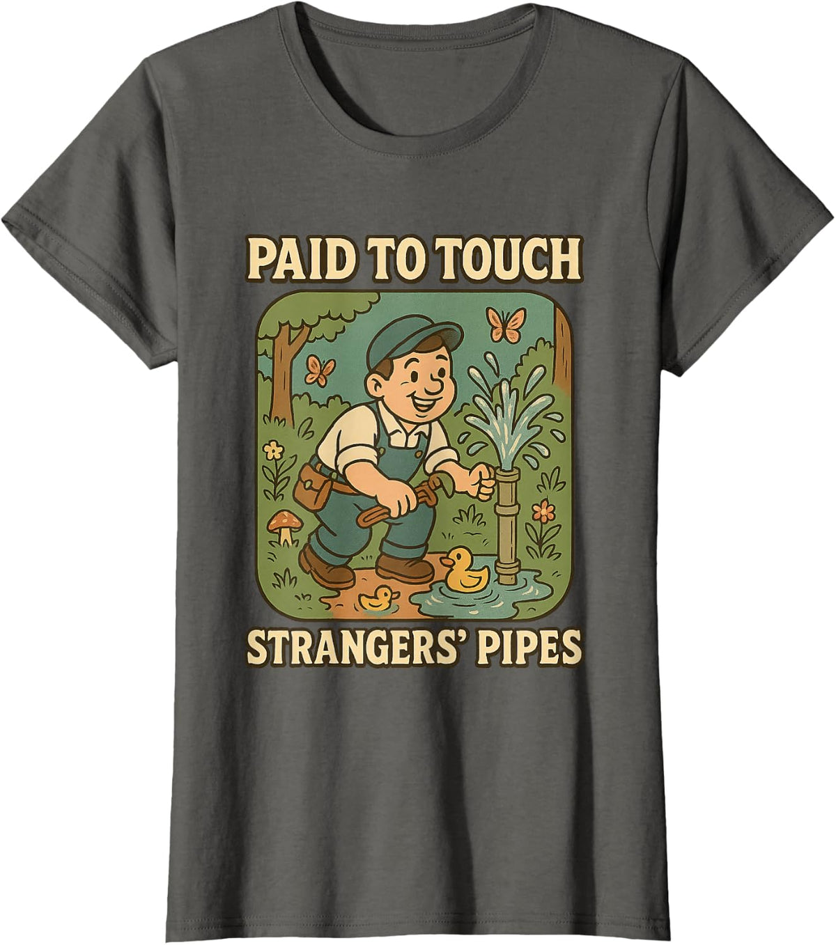 Paid to Touch Strangers Pipes Funny Plumber Gift T-Shirt - Asphalt Grey