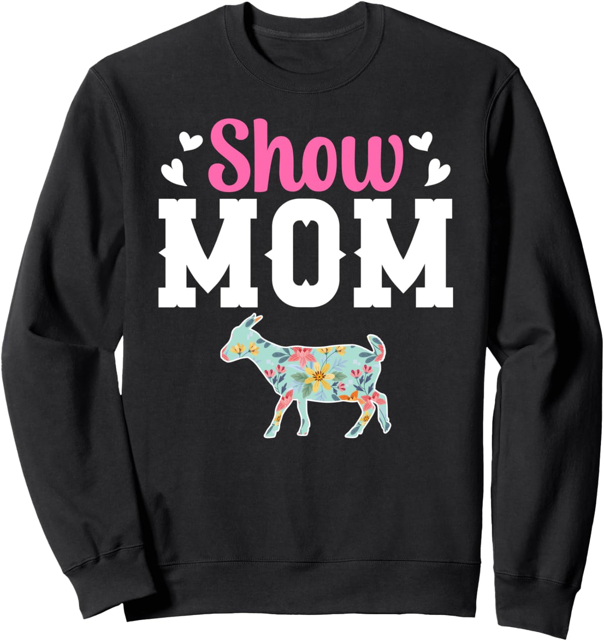 Goat Show Mom Goat Show Mama Goat Show Mother Sweatshirt - Adult Unisex Black