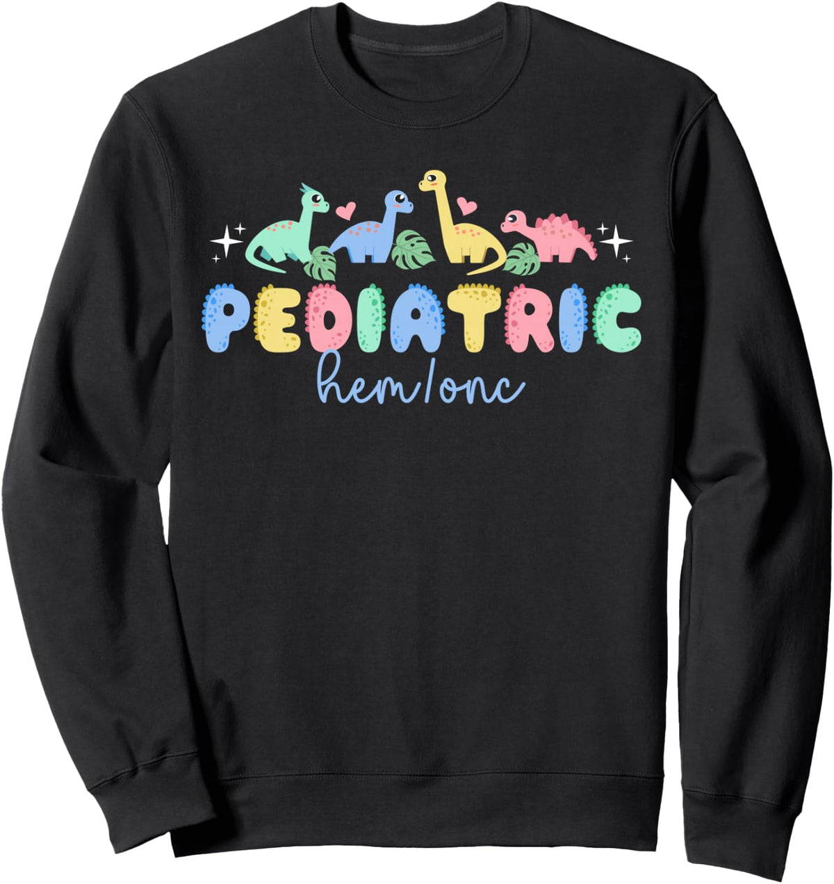 Pediatric Hem Onc Nurse Peds Hematologist Oncologist Sweatshirt - Adult Unisex Black