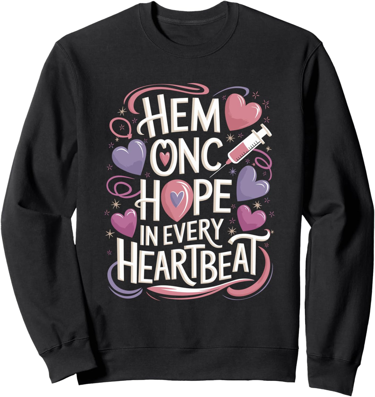Peds Hem Onc Nurse Quotes for Hematology Oncology Nursing Sweatshirt - Adult Unisex Black