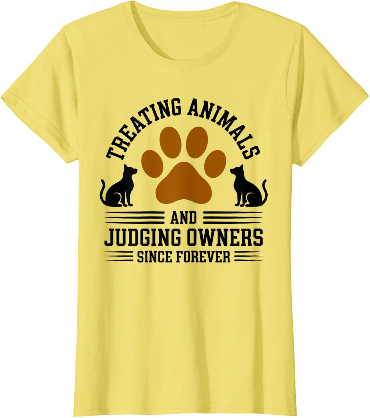 Treating Animals and Judging Owners Veterinarian T-Shirt - Lemon Yellow