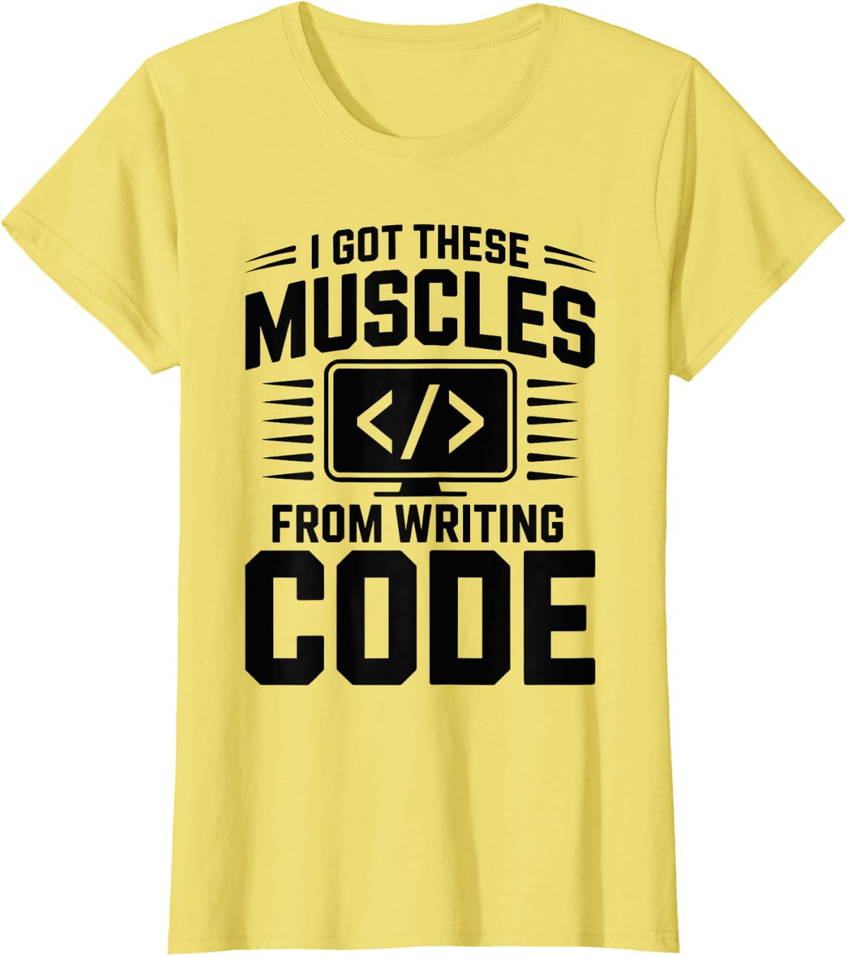 I Got These Muscles from Writing Code Programmer Coding T-Shirt - Lemon Yellow