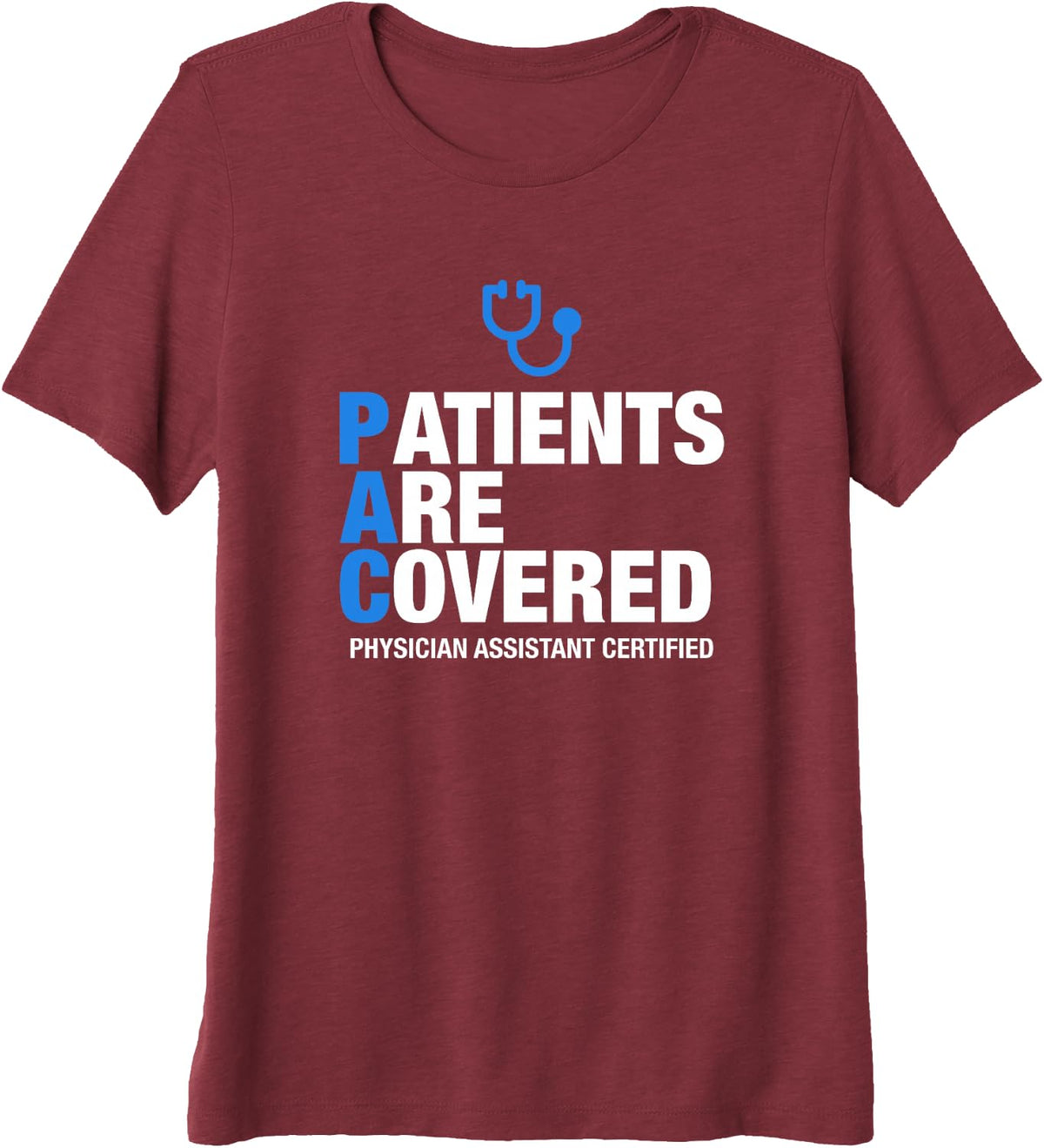PA-C Patients are Covered Physician Assistant Graduation Premium Tri-Blend T-Shirt - Burgundy