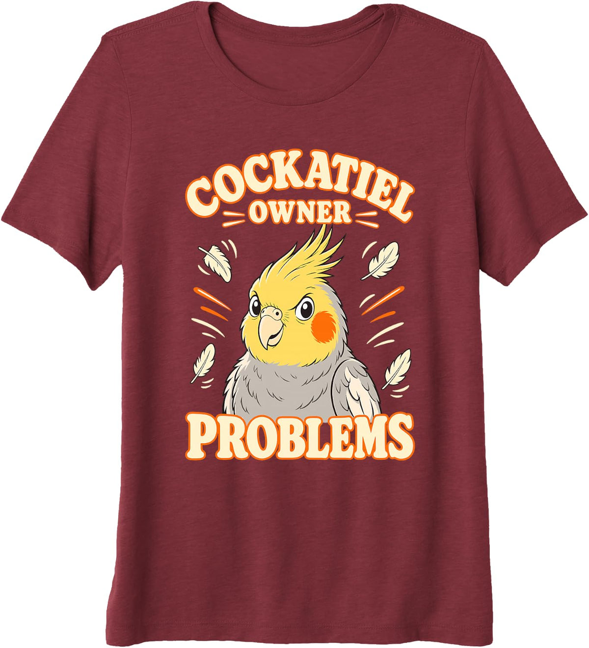 Cockatiel Owner Problems Funny Bird Premium Tri-Blend T-Shirt - Burgundy