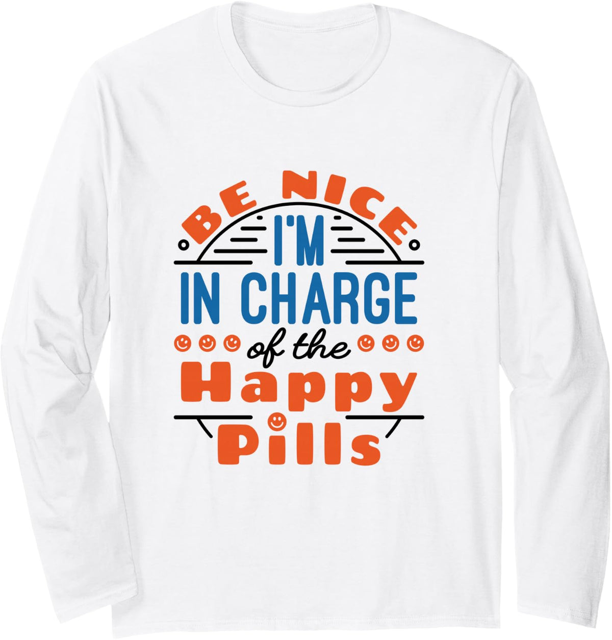 Funny Pharmacist Happy Pills Pharmacy Sarcastic Saying Long Sleeve T-Shirt - Adult Unisex White