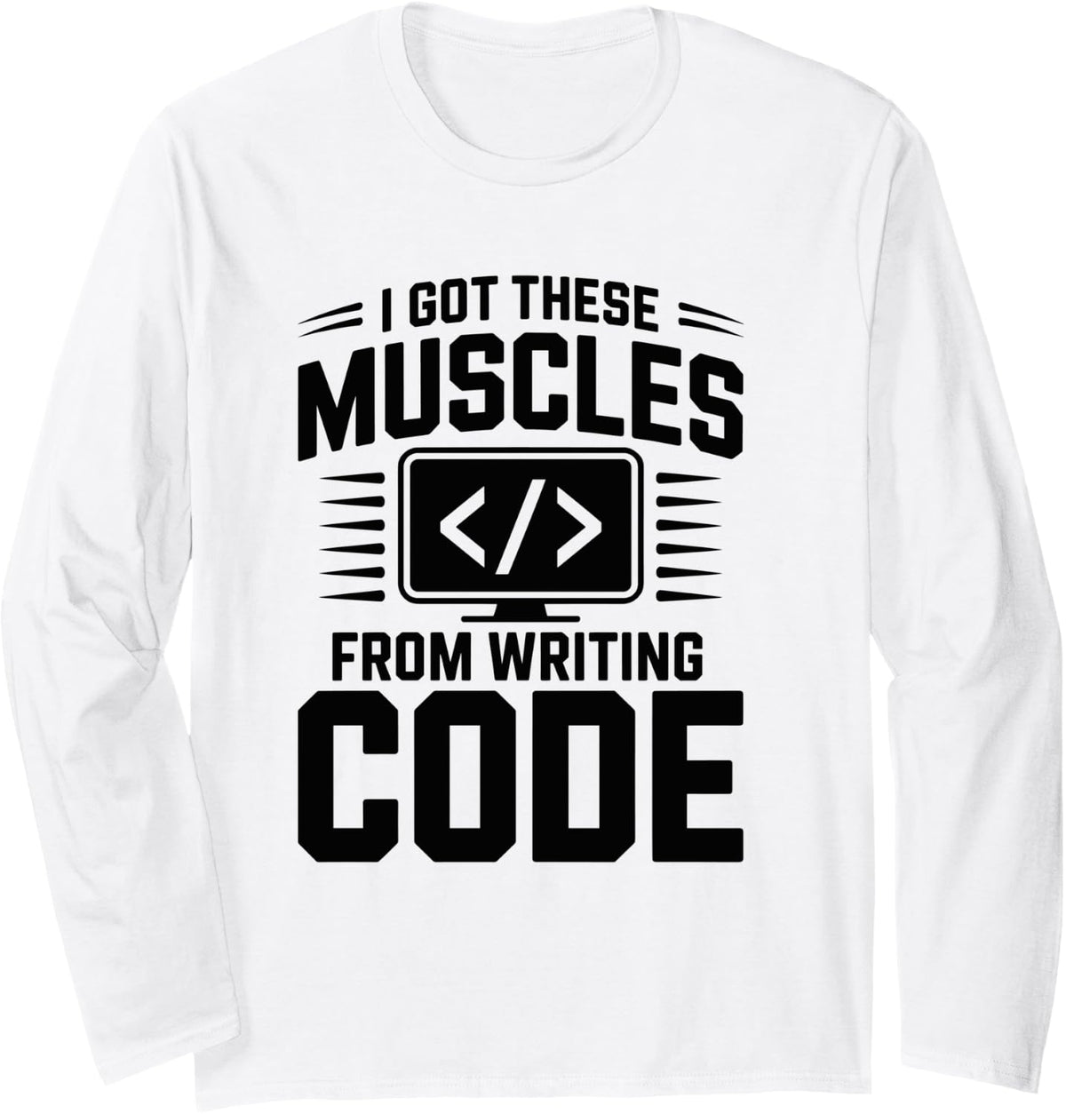 I Got These Muscles from Writing Code Programmer Coding Long Sleeve T-Shirt - Adult Unisex White