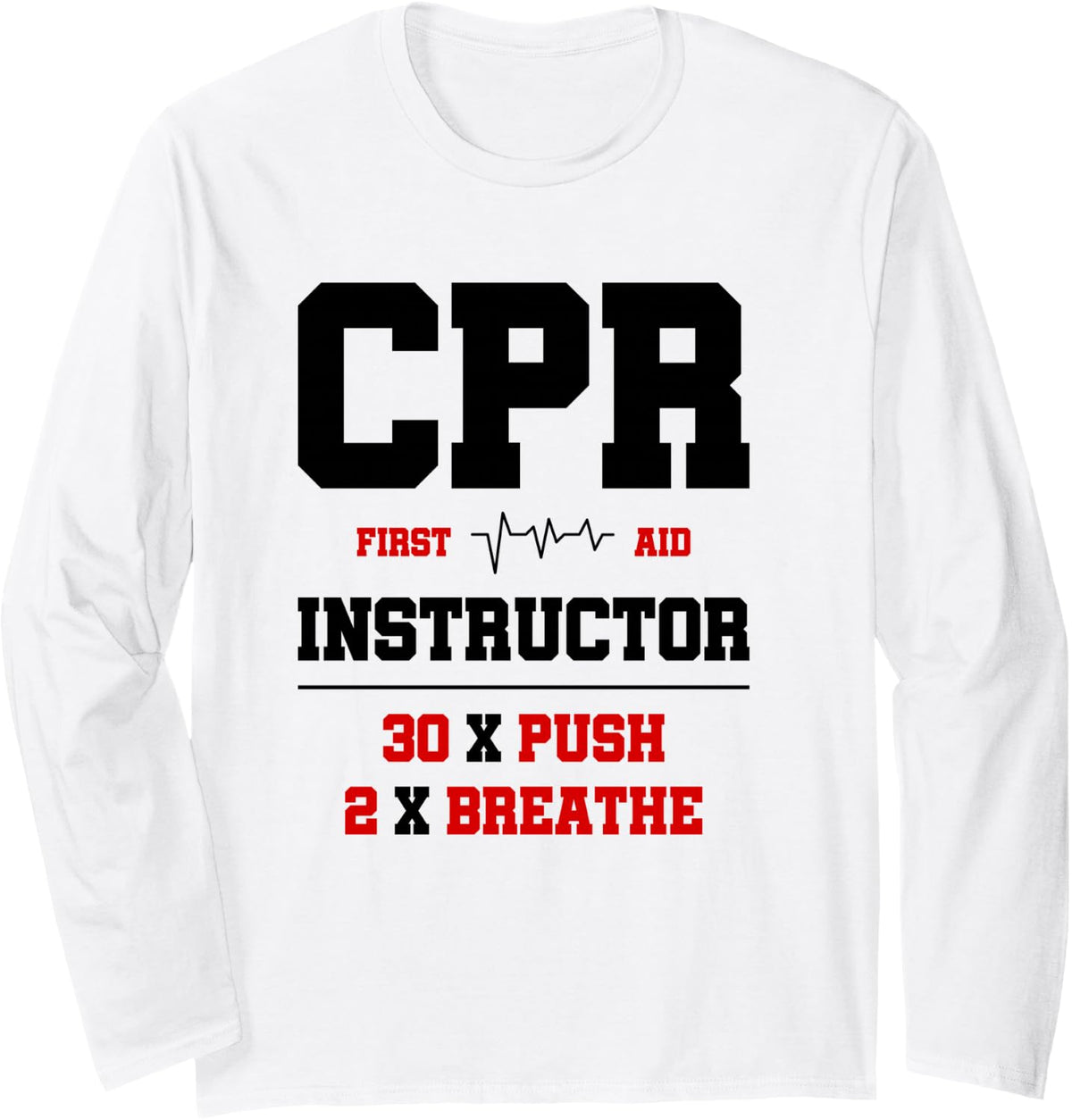CPR Instructor First Aid Instructor Funny CPR Trainer Long Sleeve T-Shirt - Adult Unisex White