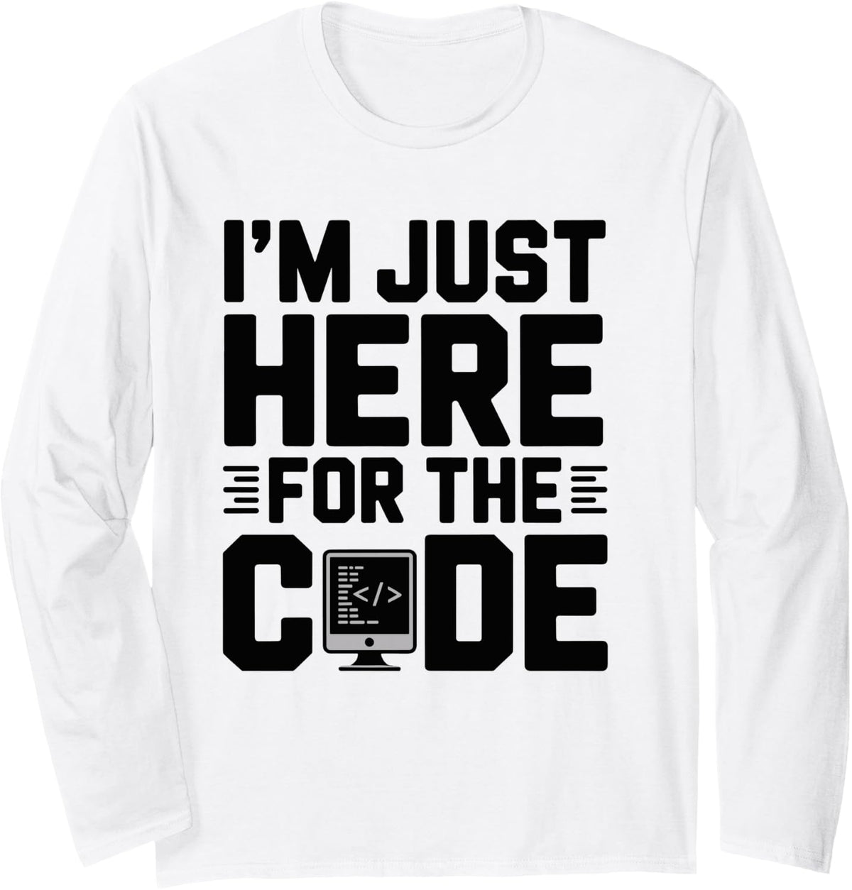I'm Just Here for The Code Funny Developer Programmer Long Sleeve T-Shirt - Adult Unisex White