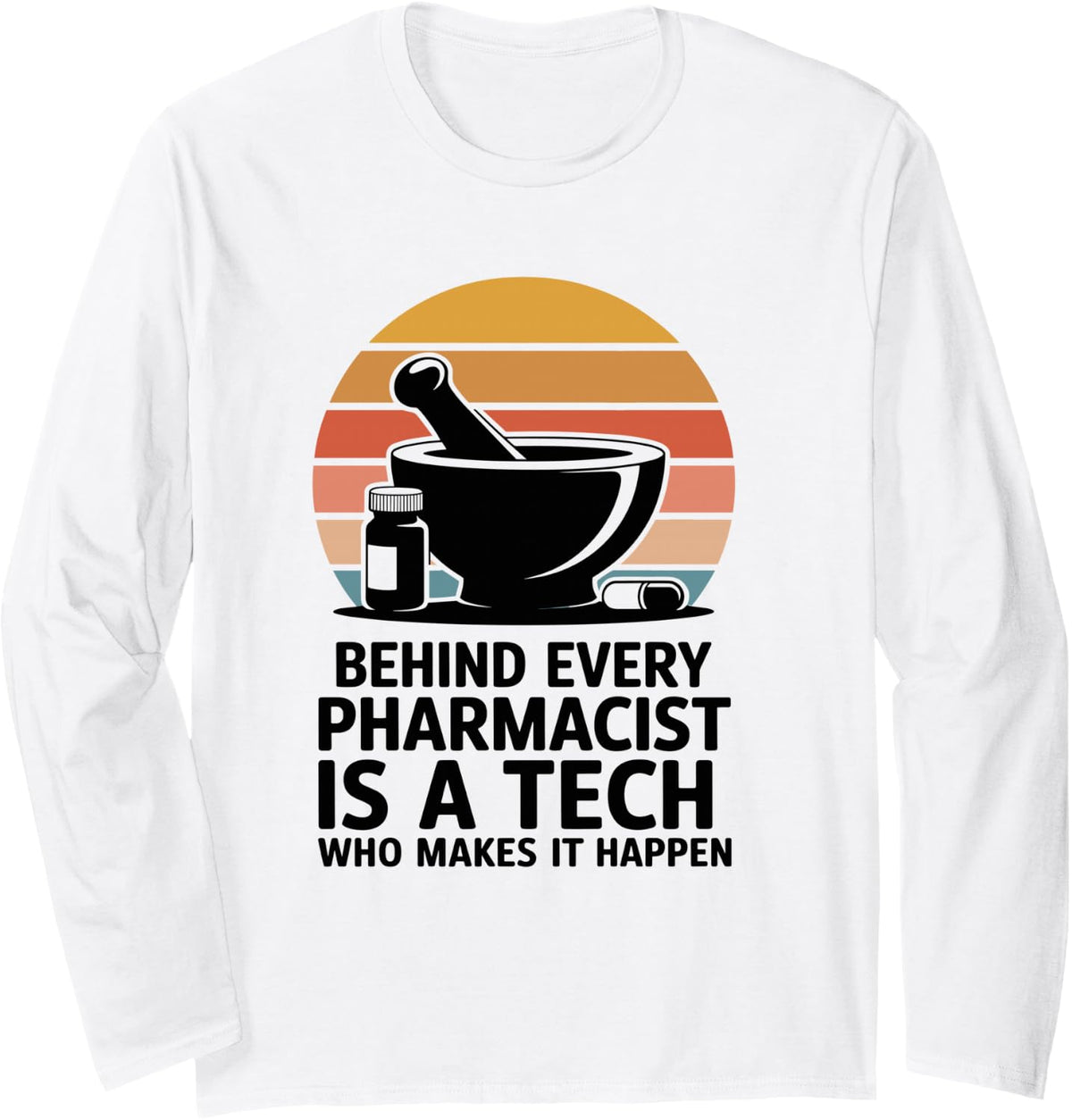 Behind Every Pharmacist is A Tech Funny Pharmacy Tech Long Sleeve T-Shirt - Adult Unisex White