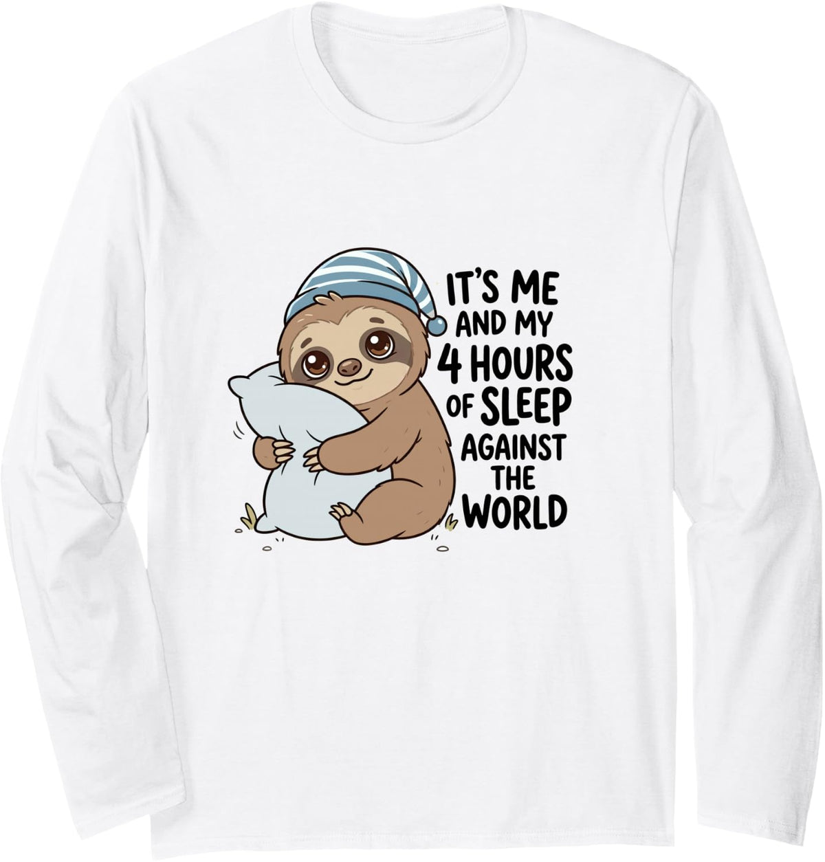Its Me and My 4 Hours of Sleep Against The World Sloth Long Sleeve T-Shirt - Adult Unisex White