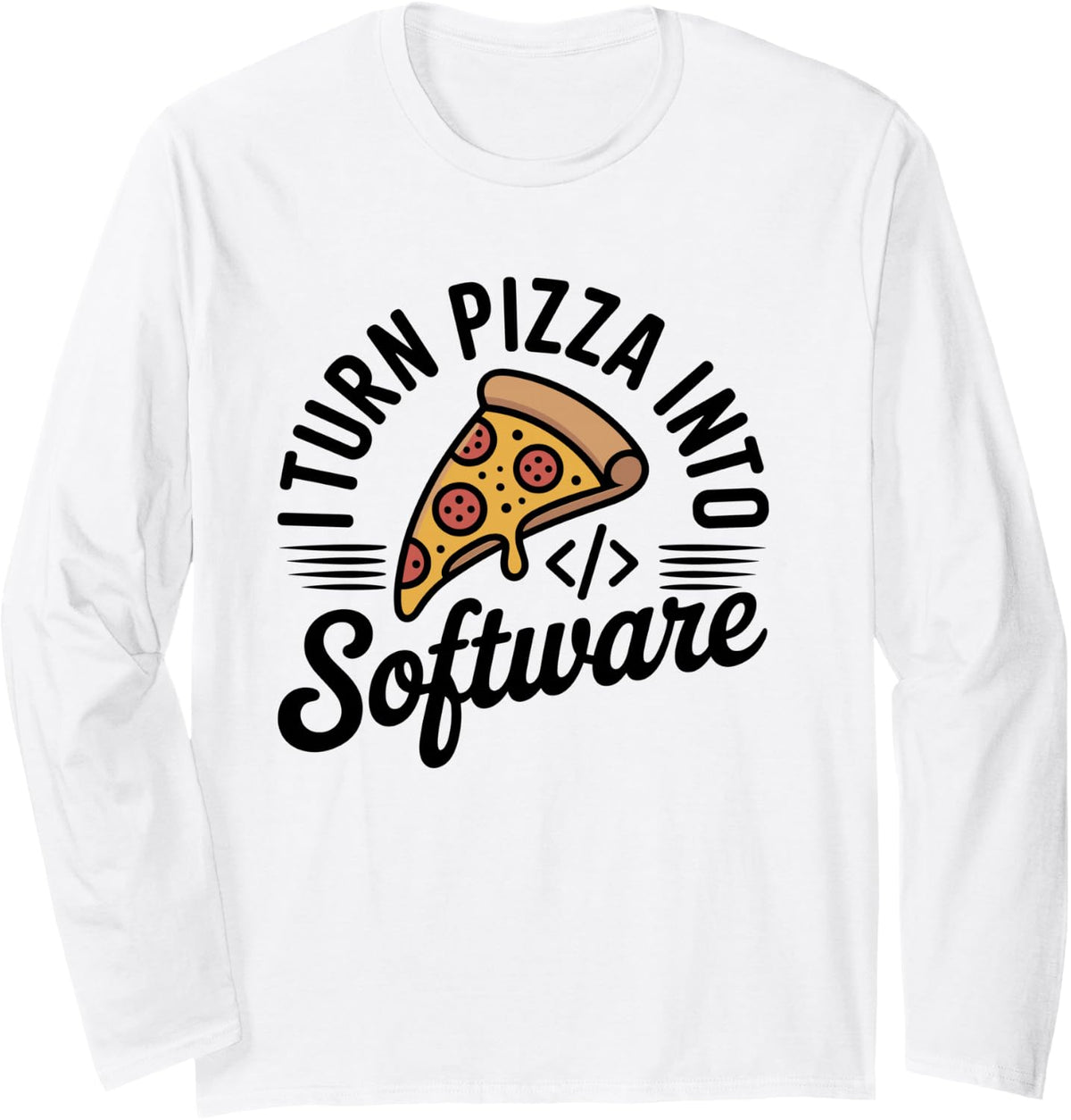 I Turn Pizza Into Software Programmer Funny Coding Long Sleeve T-Shirt - Adult Unisex White