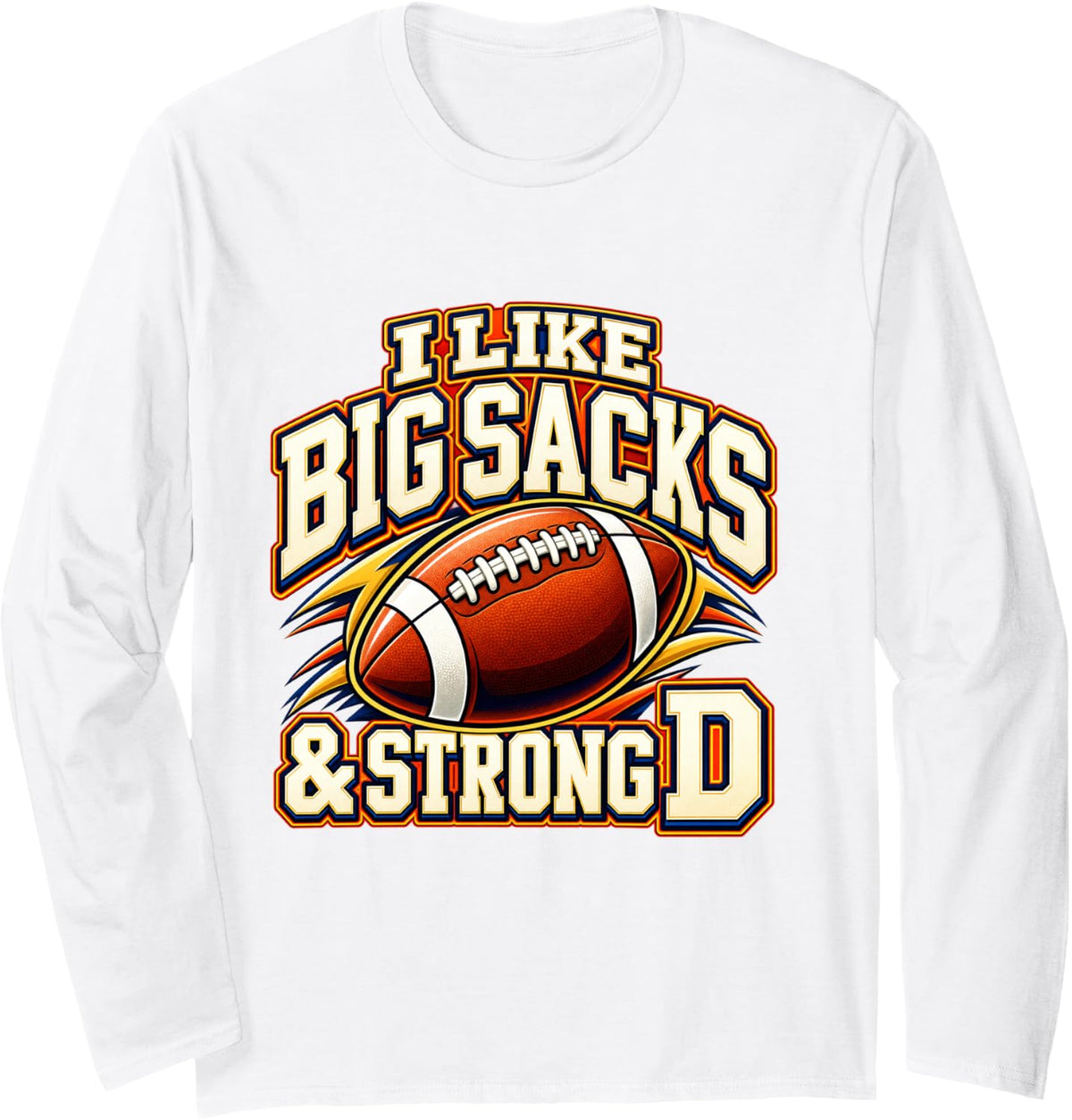 I Like Big Sacks Strong D Football Defensive Lineman Long Sleeve T-Shirt - Adult Unisex White