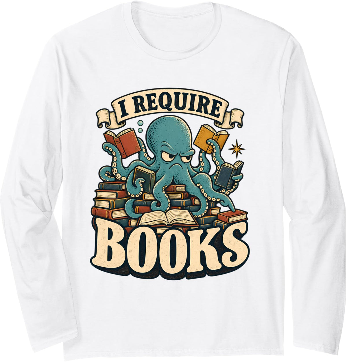 I Require Books Funny Octopus Reading Fiction Book Lover Long Sleeve T-Shirt - Adult Unisex White