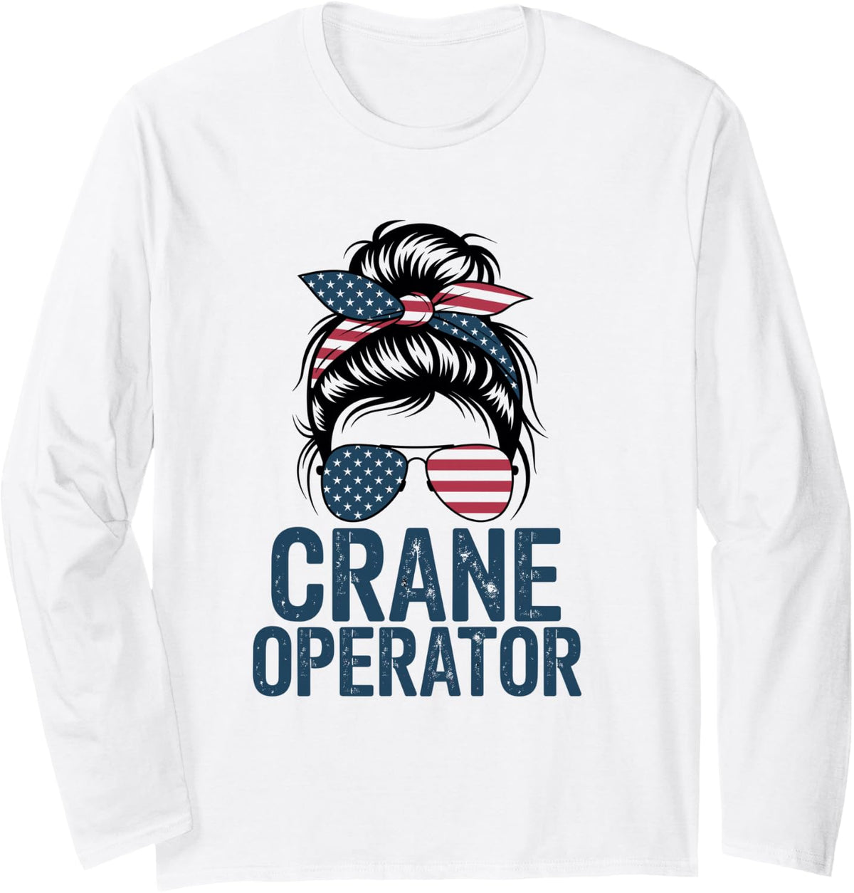 Crane Operator American Flag Messy Bun Long Sleeve T-Shirt - Adult Unisex White
