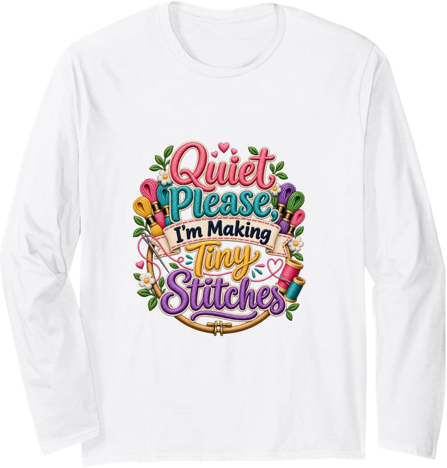 Quiet Please I’m Making Tiny Stitches Hand Embroidery Long Sleeve T-Shirt - Adult Unisex White