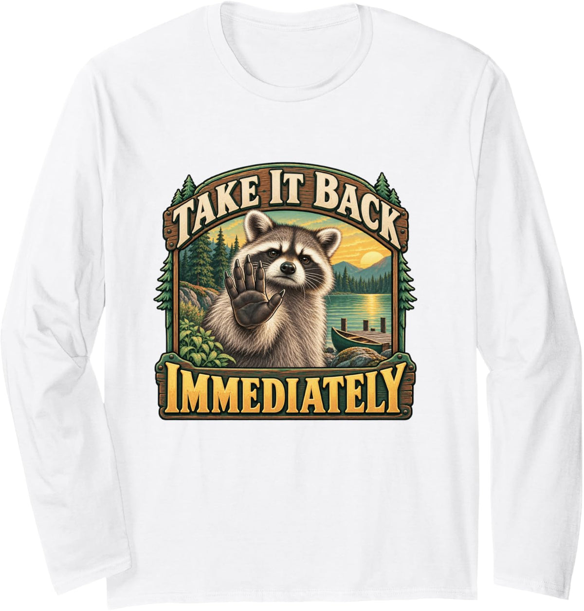 Take It Back Immediately Funny Raccoon Graphic Long Sleeve T-Shirt - Adult Unisex White