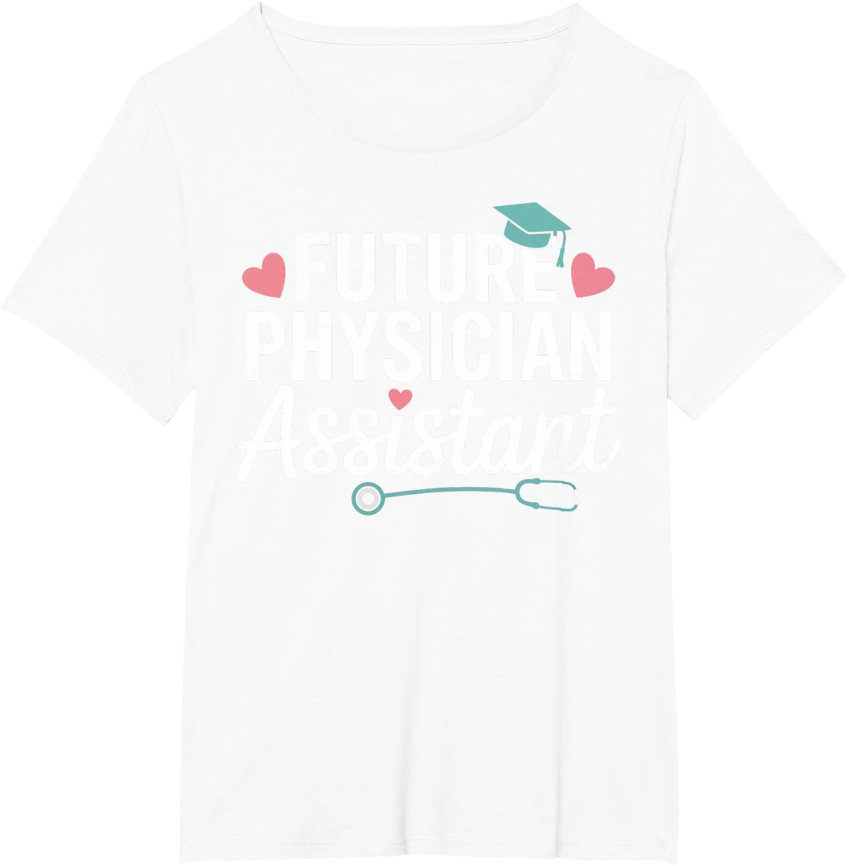 Future PA Stethoscope Physician Assistant Gifts for Women T-Shirt - White