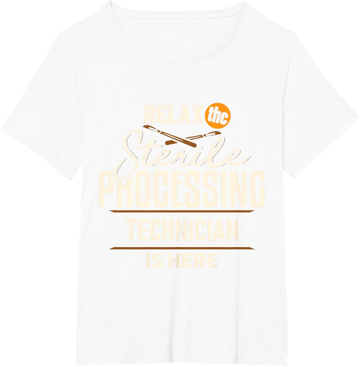 Relax Sterile Processing Technician Is Here SPD Tech Apparel T-Shirt - White